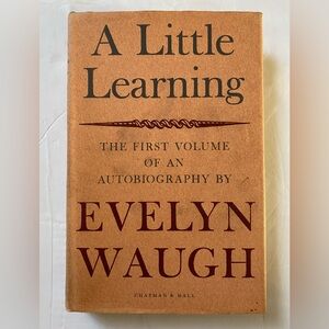 A LITTLE LEARNING The First Volume Of An Autobiography By EVELYN WAUGH 60s